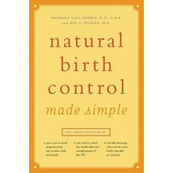 Natural Birth Control Made Simple by RN Barbara Kass-Annese R.N. C.N.P., M.D. Hal C. Danzer 